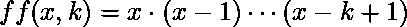  ff(x, k) = x \cdot (x-1) \cdots (x-k+1) 