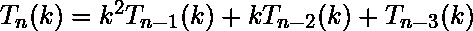 T_n(k) = k^2 T_{n-1}(k) + k T_{n-2}(k) + T_{n-3}(k)