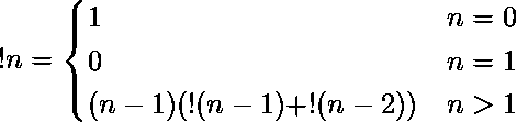  !n = \begin{cases} 1 & n = 0 \ 0 & n = 1 \ (n-1)(!(n-1) + !(n-2)) & n > 1 \end{cases}  