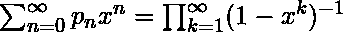 \sum_{n=0}^\infty p_n x^n = \prod_{k=1}^\infty (1 - x^k)^{-1}